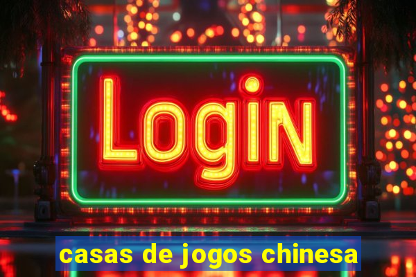 casas de jogos chinesa